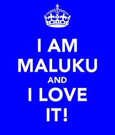 I am maluku and i love it