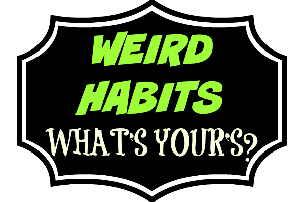Weird-Habits-Whats-Yours